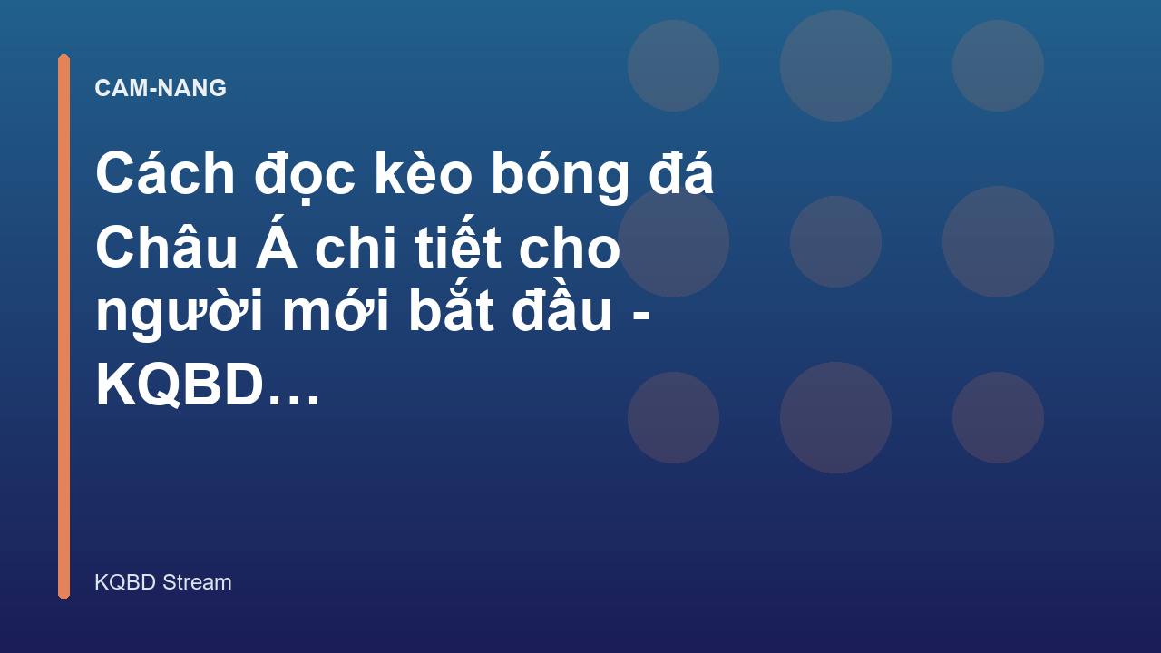 Cách đọc kèo bóng đá Châu Á chi tiết cho người mới bắt đầu - KQBD Stream