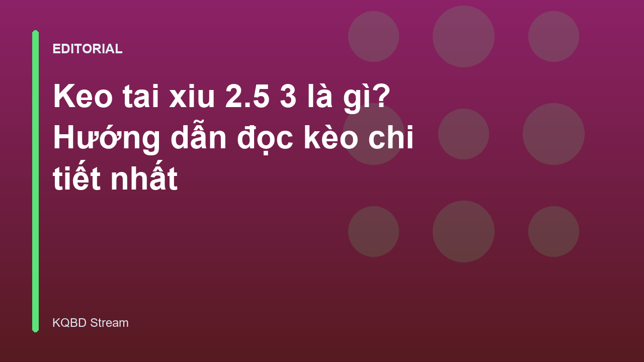 Giải thích kèo tài xỉu 2.5 3 trong cá cược bóng đá