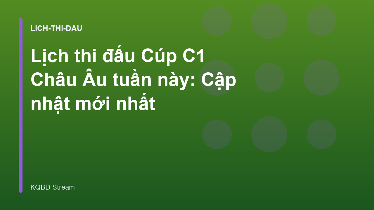 Lịch thi đấu Cúp C1 Châu Âu tuần này: Cập nhật mới nhất