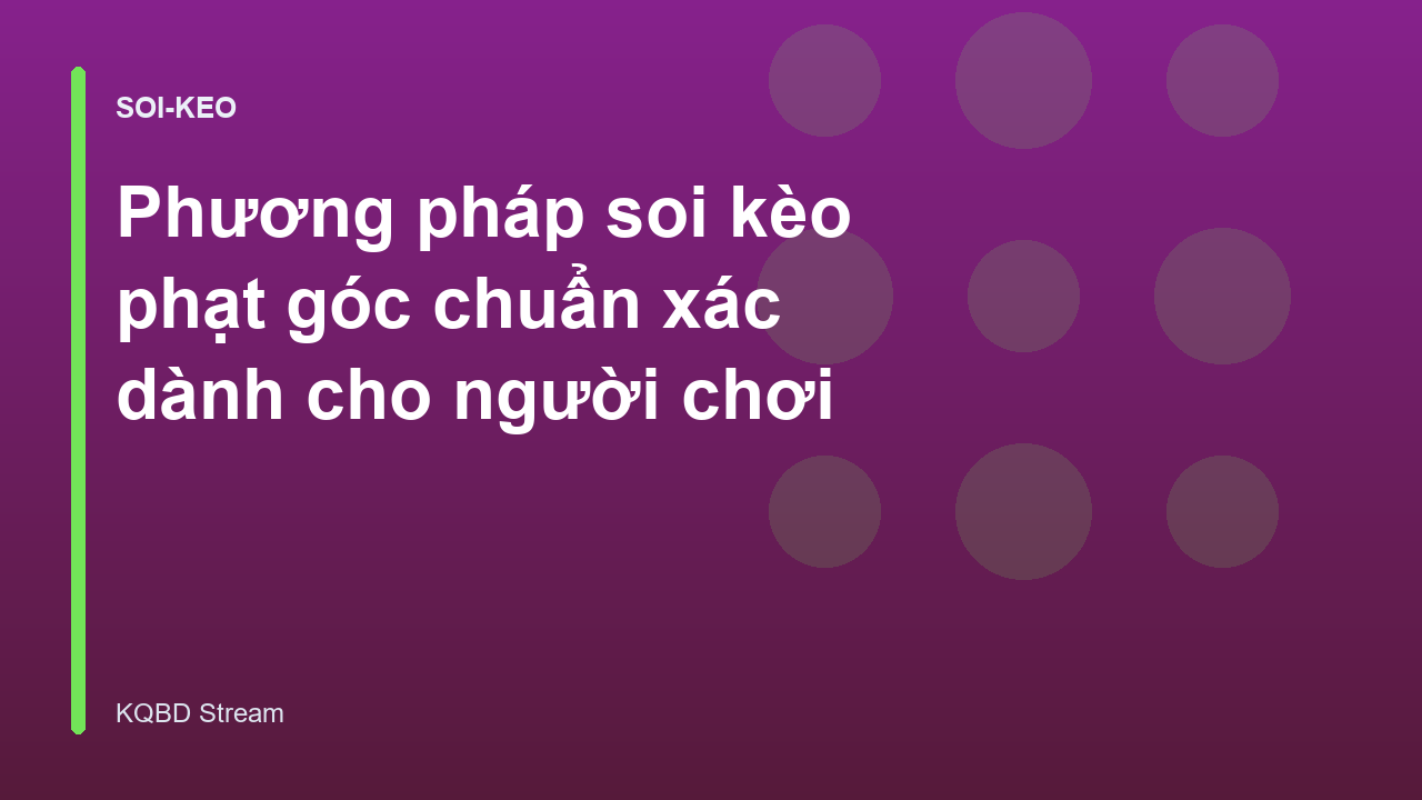 Phương pháp soi kèo phạt góc chuẩn xác dành cho người chơi