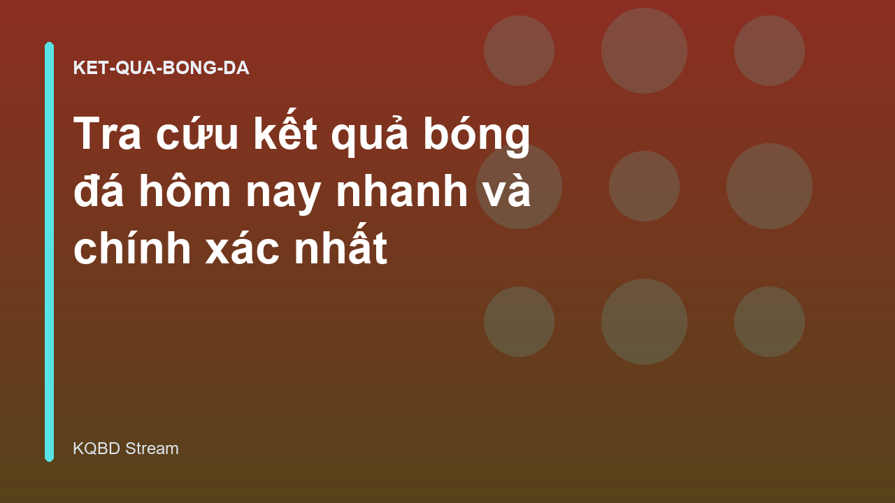 Tra cứu kết quả bóng đá hôm nay nhanh và chính xác nhất